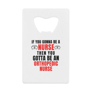 ORTHOPEDIC NURSE CREDIT CARD BOTTLE OPENER