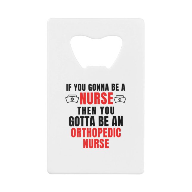 ORTHOPEDIC NURSE CREDIT CARD BOTTLE OPENER (Front)