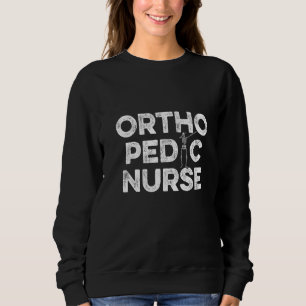 Orthopedic Nurse Ortho Nursing Rn 12 Sweatshirt