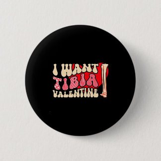 Orthopedic Radiology Surgeon I Want Tibia Your Val 2 Inch Round Button