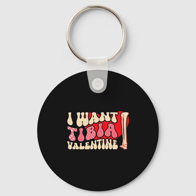 Orthopedic Radiology Surgeon I Want Tibia Your Val Keychain (Front)