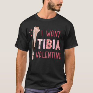 Orthopedic Radiology Surgeon I Want Tibia Your Val T-Shirt