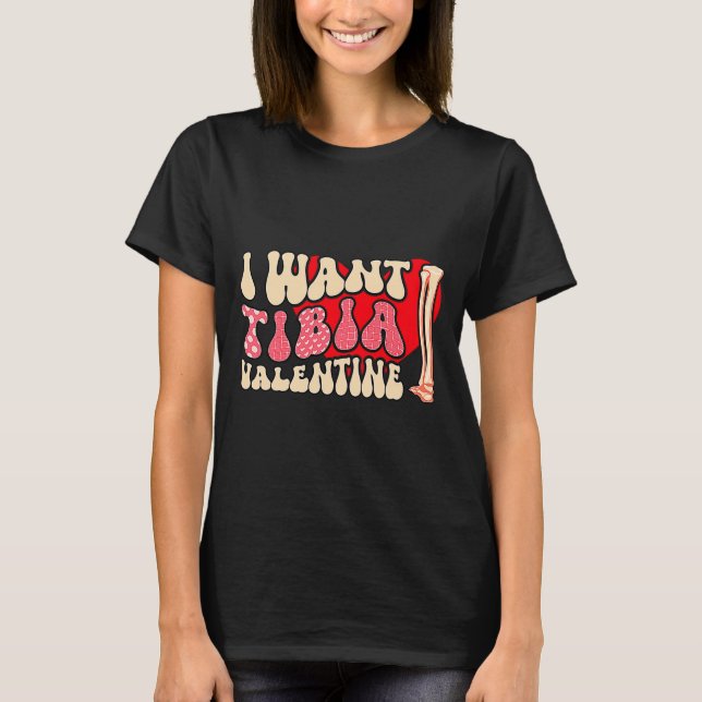 Orthopedic Radiology Surgeon I Want Tibia Your Val T-Shirt (Front)
