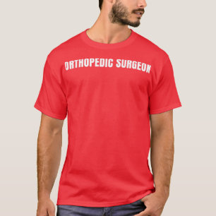Orthopedic Surgeon Funny Job Title Profession Birt T-Shirt