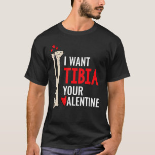 Orthopedic Surgeon I Want Tibia Your Valentine T-Shirt