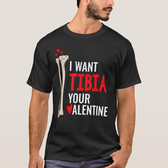 Orthopedic Surgeon I Want Tibia Your Valentine T-Shirt (Front)