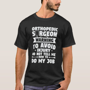 Orthopedic Surgeon Warning To Avoid Injury Do Not  T-Shirt