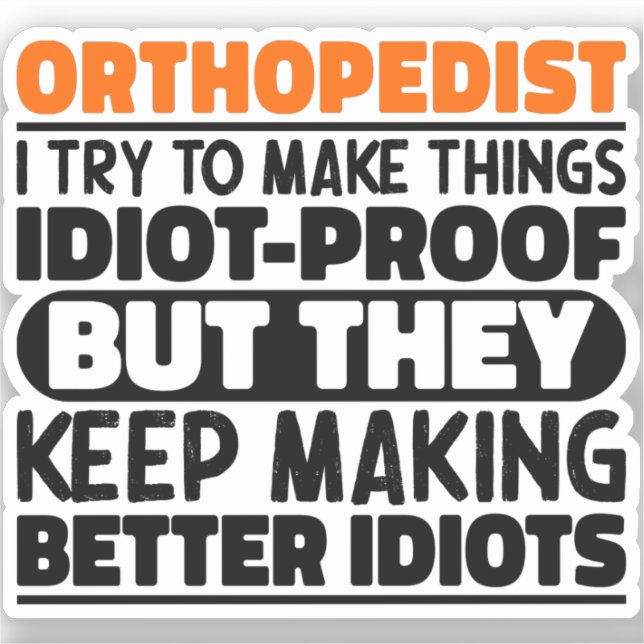 Orthopedist I Try To Make Things Funny Sayings  (Front)