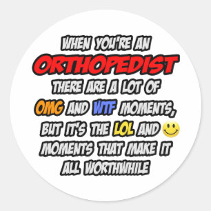 Orthopedist .. OMG WTF LOL Classic Round Sticker