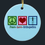 Orthopedist Peace Love Orthopedics Office Ceramic Ornament<br><div class="desc">Peace Love Orthopedics. A cute Christmas gift for an orthopaedic surgeon or orthopedist who works with the musculoskeletal system and patients who need shoulder and hip surgery. A peace sign,  heart,  and a skeleton.</div>