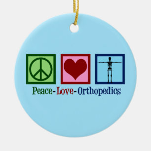 Orthopedist Peace Love Orthopedics Office Ceramic Ornament