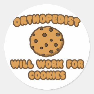 Orthopedist .. Will Work for Cookies Classic Round Sticker
