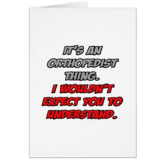 Orthopedist .. You Wouldn't Understand