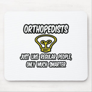 Orthopedists...Regular People, Only Smarter Mouse Pad