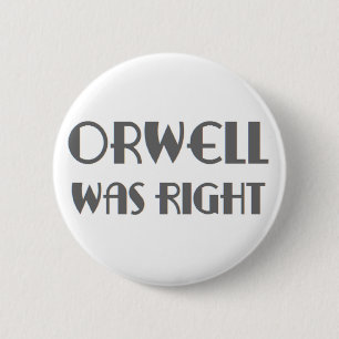 orwell was right 2 inch round button