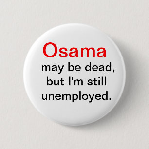 Osama is Dead, I'm unemployed button