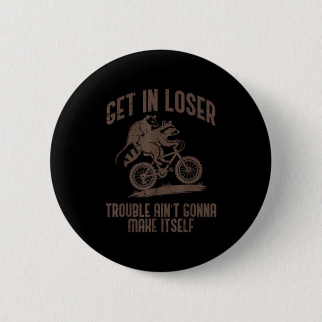 Ossum Get In Loser Trouble Funny Ssum Raccoon Men  2 Inch Round Button (Front)