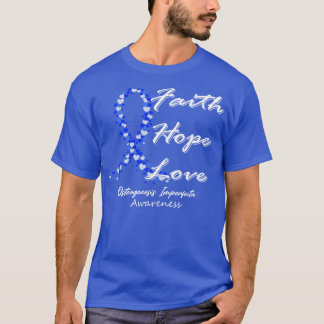 Osteogenesis Imperfecta Awareness Faith Hope Love  T-Shirt