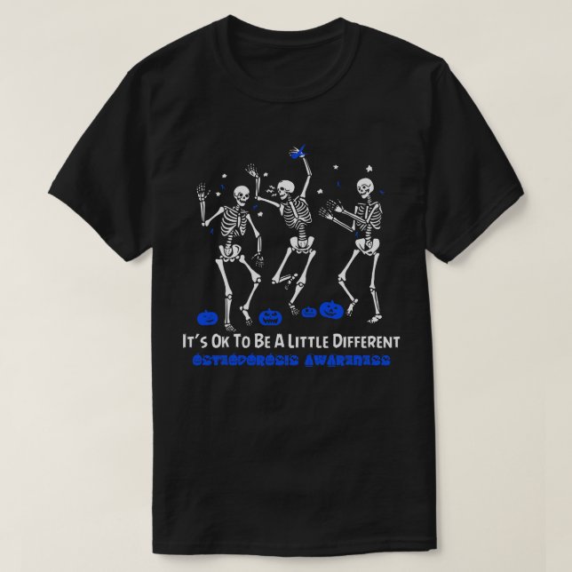 Osteoporosis Awareness Its Ok To Be A Little Diffe T-Shirt (Design Front)
