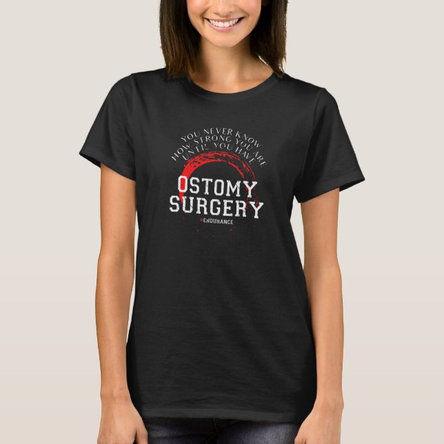 Ostomy Surgery Endurance Never Know How Strong You T-Shirt (Front)