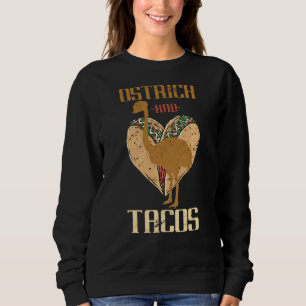 Ostrich And Tacos Ostrich Sweatshirt