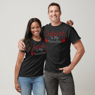 Ostrich Is My Valentine Love Day Gift T-Shirt