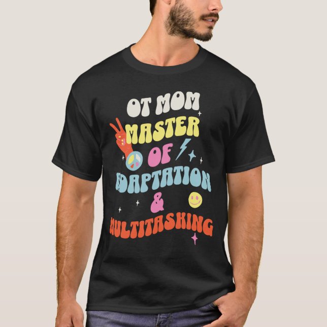 OT Mom – Master of Adaptation & Multitasking T-Shirt (Front)