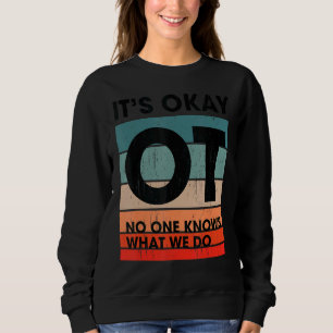 Ot No One Knows What We Do Ot Occupational Therapy Sweatshirt