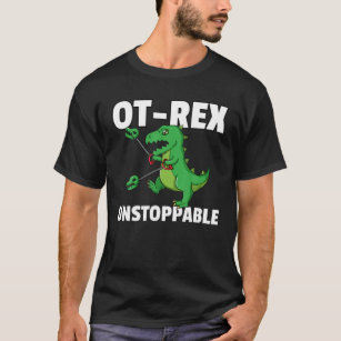 OT Rex Unstoppable Gift Occupational Therapy Thera T-Shirt