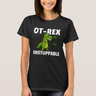 OT Rex Unstoppable Occupational Therapy Therapist  T-Shirt