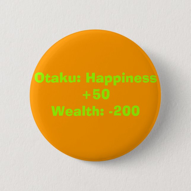 Otaku: Happiness +50Wealth: -200 2 Inch Round Button (Front)