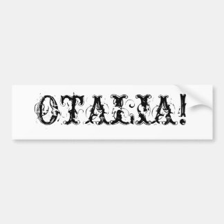 OTALIA! BUMPER STICKER