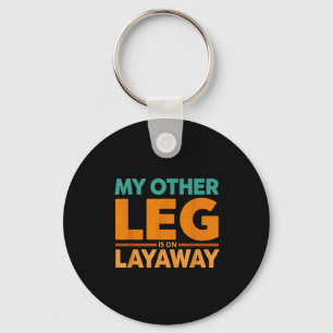 Other Leg Layaway Humor Saying Life Keychain