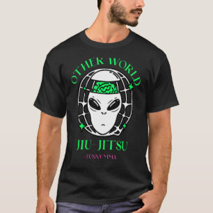 Other World Jiu Jitsu  Alien  Mma  Grapple  Muay T T-Shirt