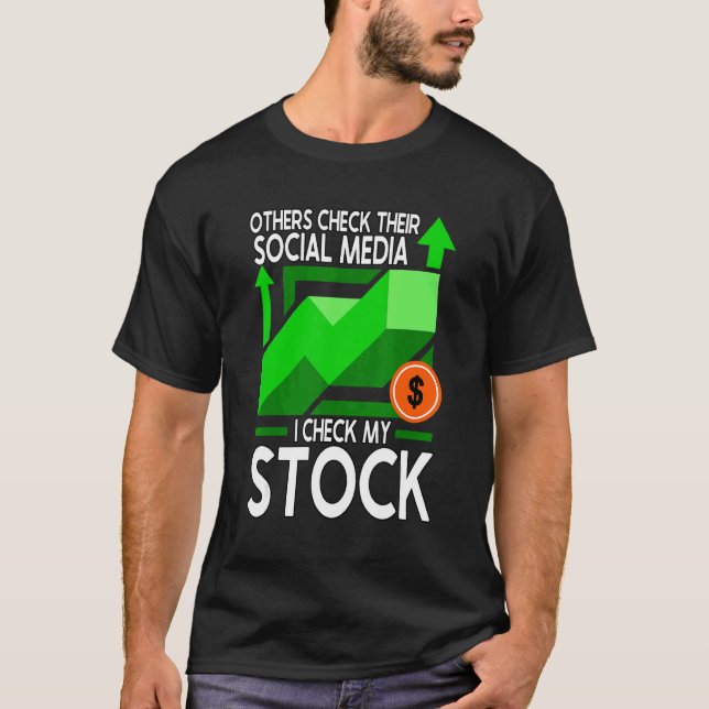 Others Check Their Social Media I Check My Stock 1 T-Shirt (Front)
