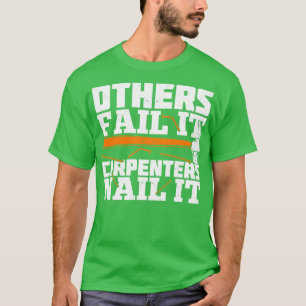 Others Fail It Carpenters Nail It  T-Shirt