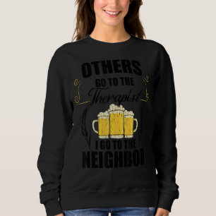 Others Go To The Therapist I Go To The Neighbour B Sweatshirt