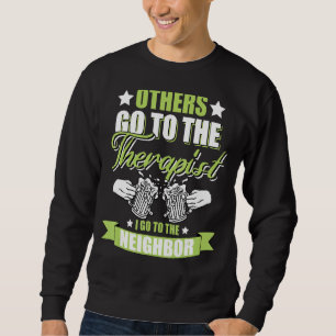 Others Go To The Therapist I Go To The Neighbour B Sweatshirt