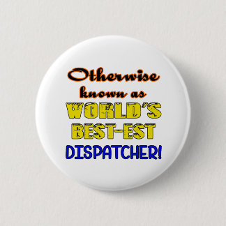 Otherwise known as world's bestest Dispatcher 2 Inch Round Button