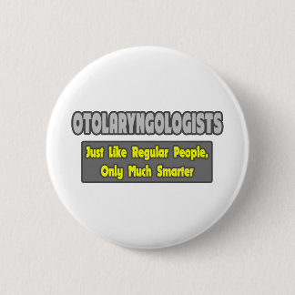 Otolaryngologists ... Smarter 2 Inch Round Button