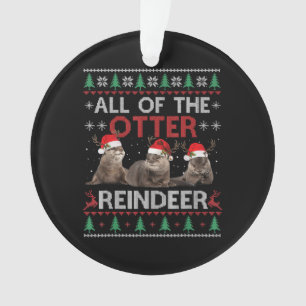 Otter Gift All Of Otter Reindeer Christmas Ornament