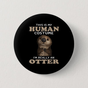 Otter Gift   My Human Costume I'm Really An Otter 2 Inch Round Button