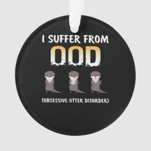 Otter Gift Obsessive Otter Disorder Ornament
