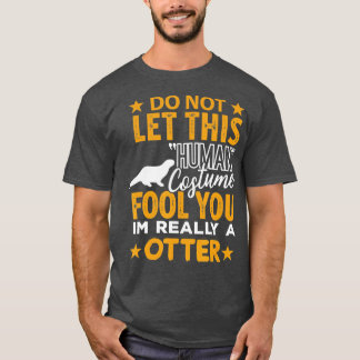 Otter Halloween  Human Costume I'm really Otter Fu T-Shirt