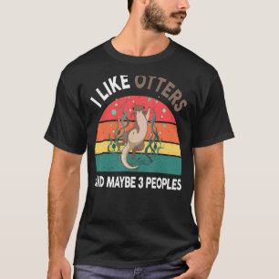 Otter-Shirt I Like Otters And Maybe 3 People Funny T-Shirt