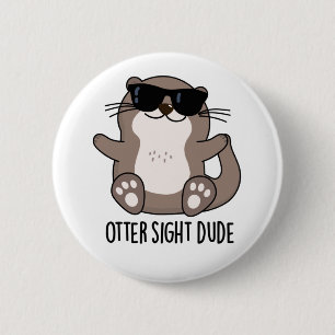 Otter Sight Dude Cute Animal Pun 2 Inch Round Button