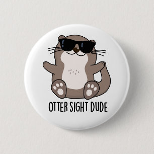 Otter Sight Dude Funny Animal Pun 2 Inch Round Button