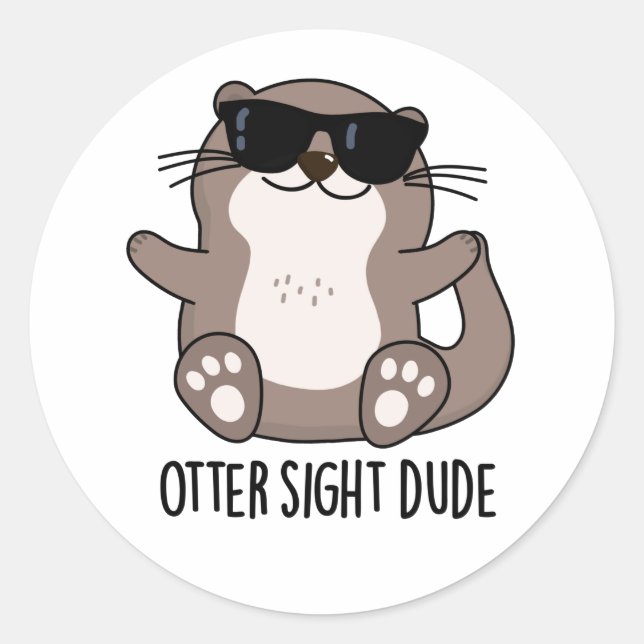 Otter Sight Dude Funny Animal Pun  Classic Round Sticker (Front)