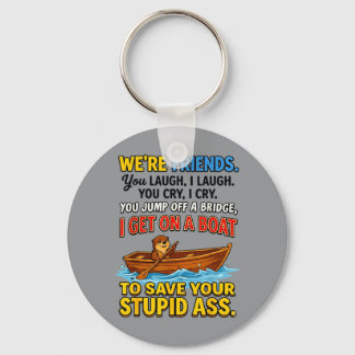 Otter Were Friends You Laugh I Laugh You Cry I Cry Keychain