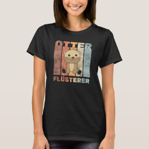 Otter Whispered Sweet Otter For Animal Lover T-Shirt